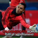 Calciomercato Roma, Keylor Navas nel mirino