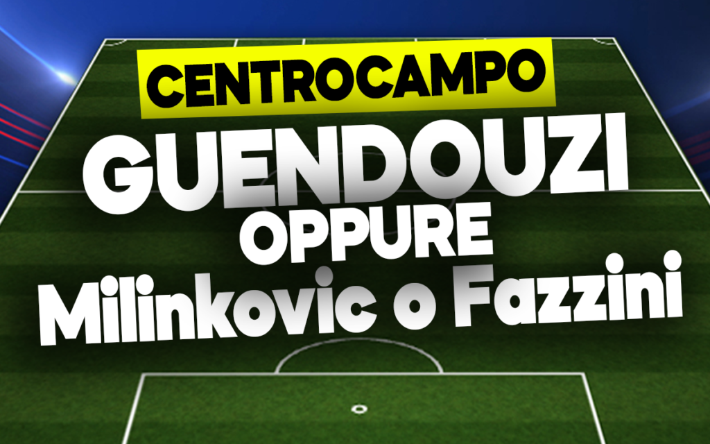 Guendouzi, Milinkovic o Fazzini