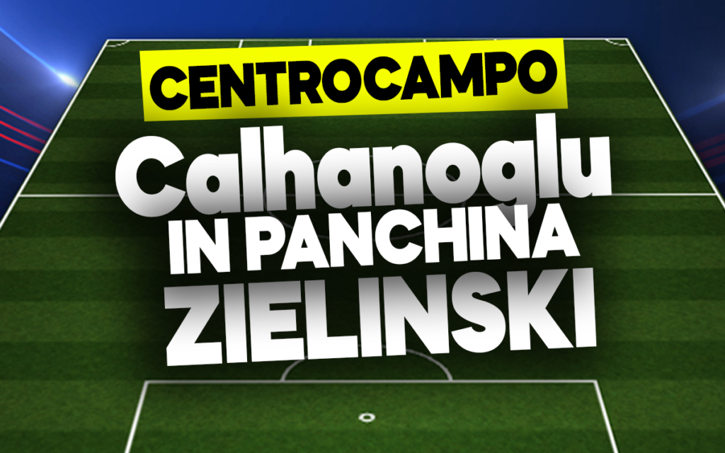 Calhanoglu e Zielinski