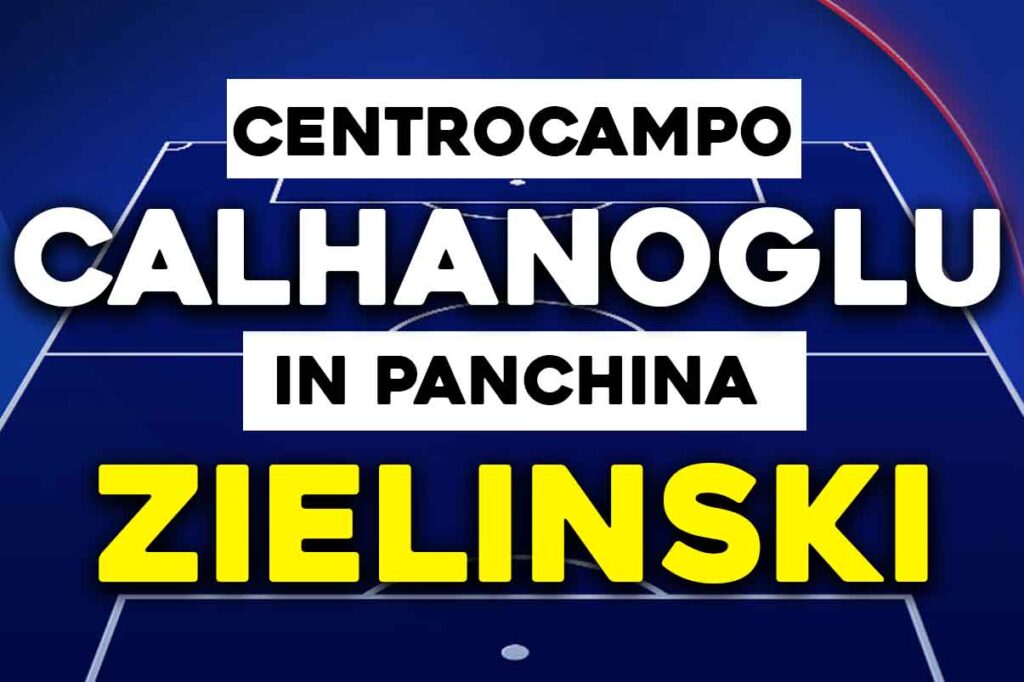 Calhanoglu e Zielinaski