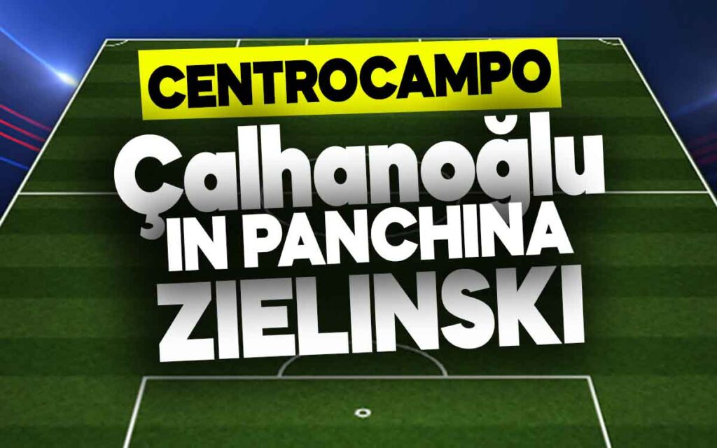 Çalhanoğlu e Zielinski