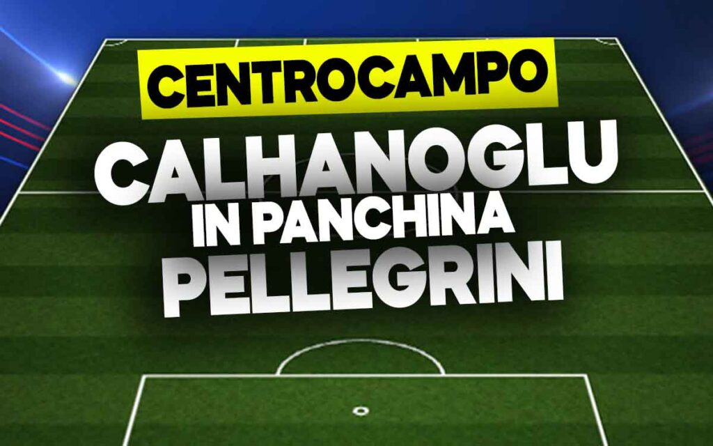 Calhanoglu e Pellegrini